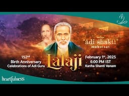 Adi Shakti Mahotsav | 152nd Birth Anniversary of Pujya Lalaji Maharaj | 1 Feb 2025 | 6pm IST | Kanha