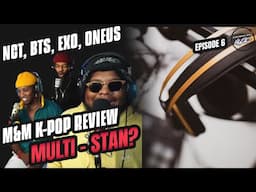 K-POP weekly review, New vibes & Multi-stan? | M&M PODCAST EP.6