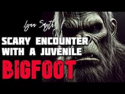 SCARY ENCOUNTER WITH A JUVENILE BIGFOOT