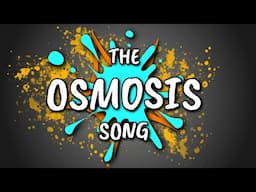 The Osmosis Song