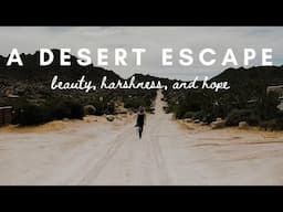 The Desert: A Beautiful Escape From Reality (Ep.7)