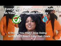 EVERYTHING YOU’RE DOING WRONG IN YOUR NATURAL HAIR JOURNEY| How To Grow Long 4c Hair in 2025