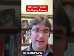 Classical Theism (Dr. Kenny Pearce)