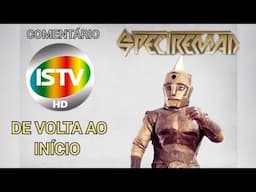 SPECTREMAN volta ao início na ISTV | Comentário