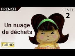 Un nuage de déchets: Apprendre le Français avec sous-titres - Histoire pour enfants et adultes