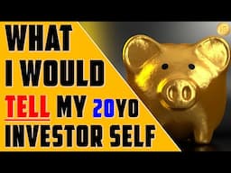 What I Would Say To My Pre-Millionaire 20 Year Old Investor Self