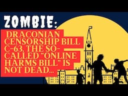 ZOMBIE: Draconian censorship Bill C-63, the so-called "Online Harms Bill" is not dead...EXPLAINED