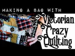 Making a Bag with Victorian Crazy Quilting