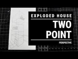 2 Point Perspective: Exploded House