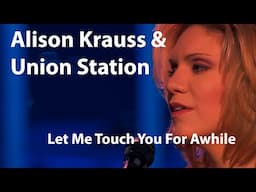 Alison Krauss & Union Station - Let Me Touch You For Awhile (Live)