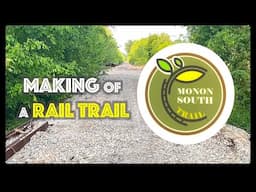 Making of a RAIL TRAIL: The Monon South Trail Edition -- Railroad Track to Trail in Southern Indiana