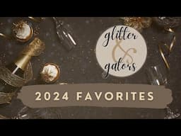 Glitter & Gators, Episode 11 | 2024 Favorites