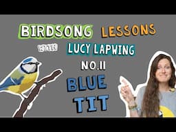 How to Identify Blue Tit Song - Episode 11 of Birdsong Lessons with Lucy Lapwing