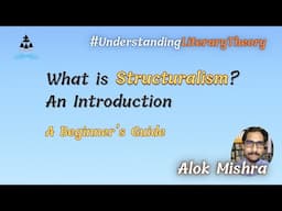 What is Structuralism? Understanding the Foundations of Literary and Cultural Theory by Alok Mishra