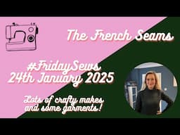 #FridaySews 24th January 2025. Lots of crafty makes 🧵 and some garments!