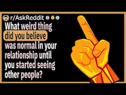 What weird thing did you believe was normal in your first relationship?