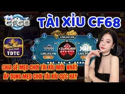 CF68 | Tài xỉu CF68 | chia sẻ mẹo chơi tài xỉu mới nhất - áp dụng mẹo chơi tài xỉu cực hay