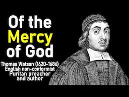 Of the Mercy of God (from A Body of Practical Divinity) - Puritan Thomas Watson