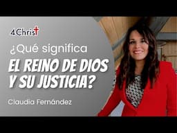 ¿Qué significa BUSCAR EL REINO DE DIOS Y SU JUSTICIA? (Mateo 6:33) - Claudia Fernández