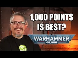 You should be playing 40k at 1,000 Points