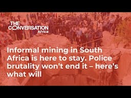 Informal mining in South Africa is here to stay. Police brutality won’t end it – here’s what will