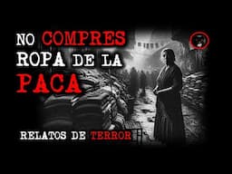 NO COMPRES ROPA DE LA PACA | RELATOS DE BRUJERÍA | RELATOS Y LEYENDAS DE TERROR