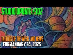 Studio Update #302 Tattoos of the Week, Piercing & Content News January 24, 2025