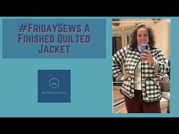 #fridaysews A Finished Quilted Jacket