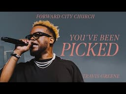 You've Been Picked | Pastor Travis Greene | Forward City Church