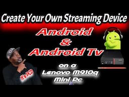 Create Your Own Streaming Device - Android & Android Tv on a Mini Pc