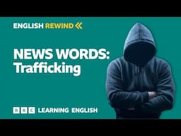 English Rewind - News Words: Trafficking