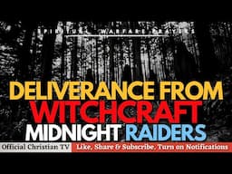 PRAYER AGAINST WITCHCRAFT MIDNIGHT RAIDERS | Spiritual Warfare Prayers