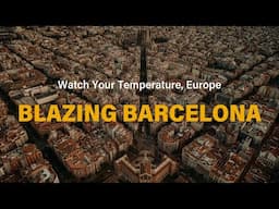 Watch Your Temperature, Europe: Blazing Barcelona