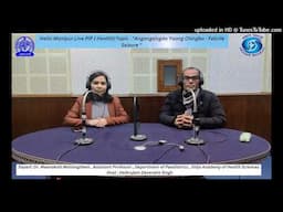 Hello Manipur Live PIP ( Health)Topic : "Angangsingda Yaang Chingba - Febrile Seizure "