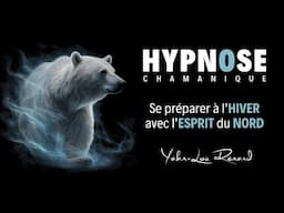 HYPNOSE Chamanique - Se préparer à l'HIVER avec l'ESPRIT du NORD