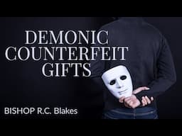 DEMONIC DECEPTION THROUGH COUNTERFEIT SPIRITUAL GIFTS by RC Blakes