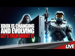 XBOX is Rapidly Changing & Evolving - Let's Talk About it