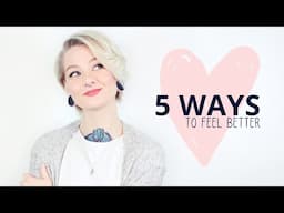 Live: 5 Ways to Feel Better Today