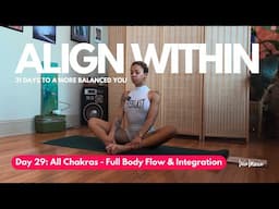 Day 29: All Chakras - Full Body Flow & Integration | Align Within: 31 Days to a More Balanced You ☮️