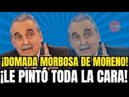 ¡DOMADA MORBOSA DE MORENO! ¡LE PINTÓ TODA LA CARA!