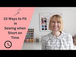 10 Ways to Fit in More Sewing When You  are  Short on Time