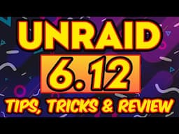 Unraid 6.12: Review, Tips & Tricks | What We Learned