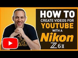 How I Make My 4K YouTube Videos with the Nikon Z6ii (How To Settings, Lens, Lighting, Audio, etc.)