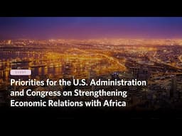 Priorities for the U.S. Administration and Congress on Strengthening Economic Relations with Africa