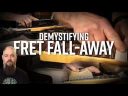 Demystifying Fret Fall Away | The 'How To' And The 'WHY To' of Creating Fret Fall Off In a Guitar