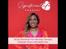 EP 32. Elevating Your Marriage Through Strategic Prayer with Robin May