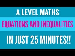 Equations and Inequalities!! | In Just 25 Minutes | Chapter 3 Pure Maths | Year 1/AS Level