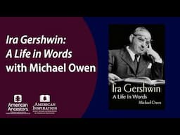 Ira Gershwin: A Life in Words with Michael Owen