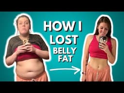 How to Lose Belly Fat | How I FINALLY Lost My Belly Fat | Sustainable Weight Loss Tips