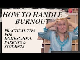 How to Handle Burnout | Practical Tips for Homeschool Parents and Students